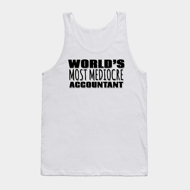 World's Most Mediocre Accountant Tank Top by Mookle